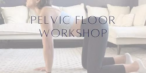 Pelvic Floor Workshop