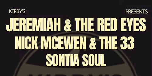 Jeremiah and the Red Eyes \/\/ Nick McEwen & the 33 \/\/ Sontia Soul