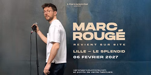 Marc Roug\u00e9 \u2022 Samedi 06 f\u00e9vrier 2027 \u2022 Le Splendid, Lille