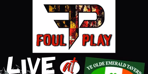 Foul Play Rocks Ye Olde Emerald Tavern!!