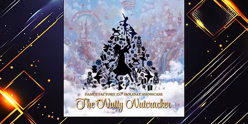 The Dance Factory Presents: 25th Holiday Showcase - The Nutty Nutcracker