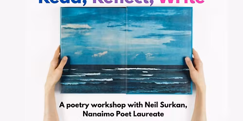 Read, Reflect, Write - A Poetry Workshop with Neil Surkan, Nanaimo Poet Laureate