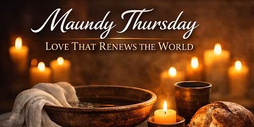 Maundy Thursday - Love That Renews The World