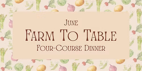 Farm to Table Dinner - June