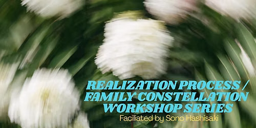 Realization Process\/Family Constellation Workshop - Faciliated by Sono Hashisaki @ BALLARD HOMESTEAD
