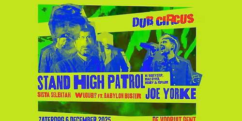 DUB CIRCUS w\/ STAND HIGH PATROL + JOE YORKE \u2022 De Vooruit