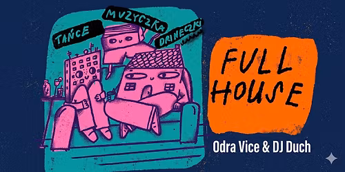 FULL HOUSE: Odra Vice & DJ Duch