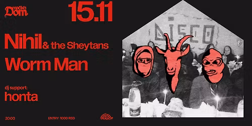 Nihil & The Sheytans x Worm Man @ Ma\u010dkin Dom