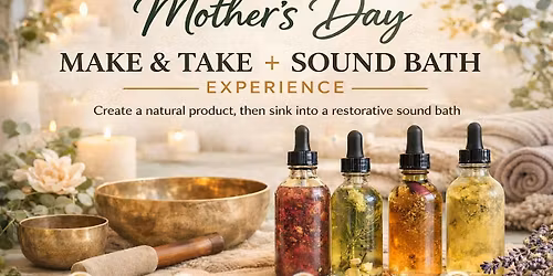 Mother\u2019s Day Make & Take + Sound Bath Experience