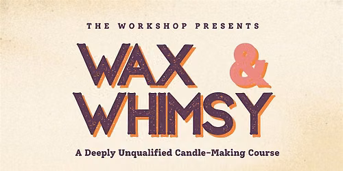 Wax and Whimsy