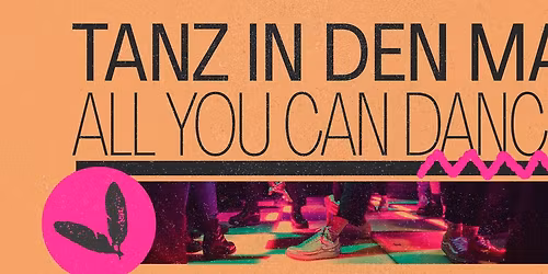 TANZ IN DEN MAI! - ALL YOU CAN DANCE!