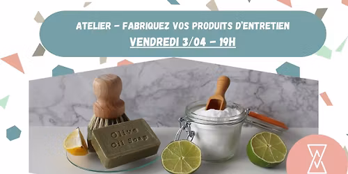 ATELIER - Fabriquez vos produits d'entretien 