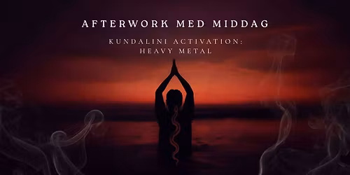 Afterwork med middag. Kundalini Activation: Heavy Metal