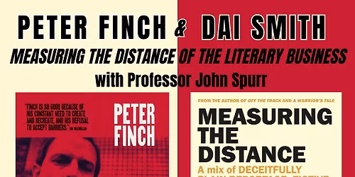Peter Finch & Dai Smith: Measuring the Distance of the Literary Business. With Professor John Spurr
