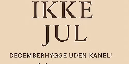 IKKE-JUL - DECEMBERHYGGE UDEN KANEL