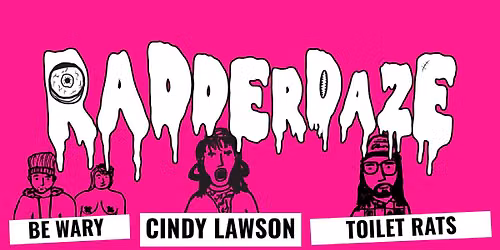 RADDERDAZE w\/ Cindy Lawson, Toilet Rats, and Be Wary
