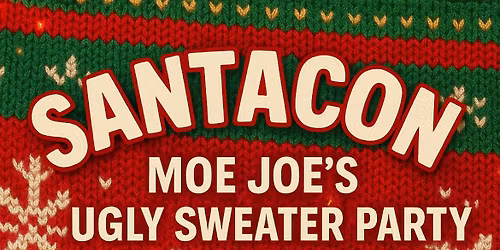 Moe Joe\u2019s Ugly Sweater Party & SantaCon 2025