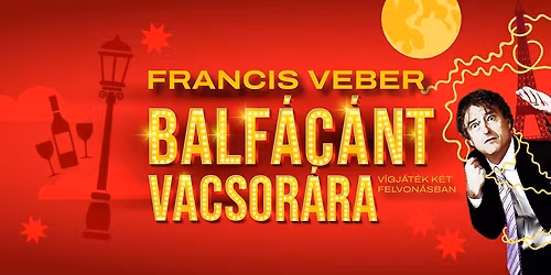 Francis Veber: Balf\u00e1c\u00e1nt vacsor\u00e1ra v\u00edgj\u00e1t\u00e9k, k\u00e9t felvon\u00e1sban