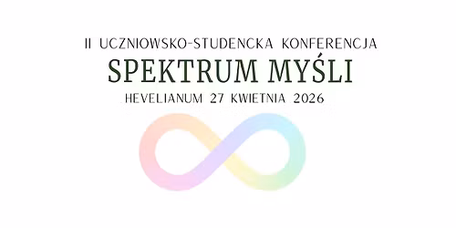 II uczniowsko-studencka konferencja "Spektrum My\u015bli"