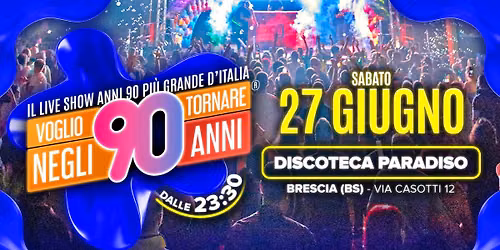 Voglio Tornare Negli Anni 90 ®  • Discoteca Paradiso, Brescia (BS) — Discoteca Paradiso, Via Casotti, 12, 25134, Brescia (BS)