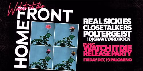Home Front 'WATCH IT DIE' Release Party w\/ Real Sickies, Closetalkers, P\u00f8ltergeist, DJ GRAVEYARDROCK