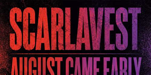Scarlavest with August Came Early & QueenSuite