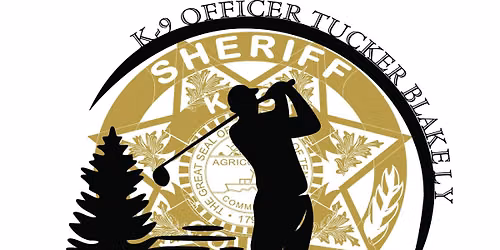 K9 Officer Tucker Blakely 2nd Annual Memorial Golf Tournament. Presenting sponsor ?