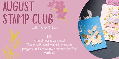 August Stampin' Featuring The Hot Foil Machine with Denise Sullivan