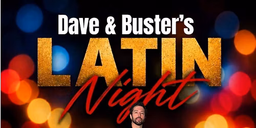 Dave and Buster\u2019s Latin Fridays