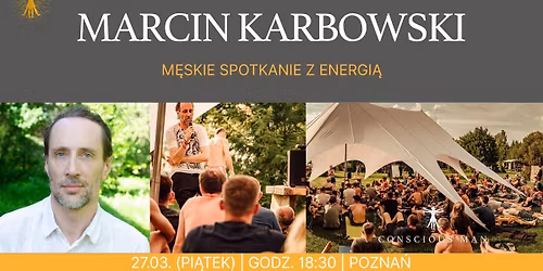 Conscious Man FUNDAMENTY: "M\u0119skie Spotkania z Energi\u0105" - Marcin Karbowski