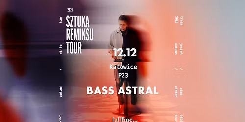 BASS ASTRAL | KATOWICE | P23 | SZTUKA REMIKSU