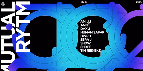 ANTEA x Mutual Rytm w\/ Dax J, Anne, SHDW, Sera J, Human Safari, HWRD, Amilli, SHRFF, Tim Reineke
