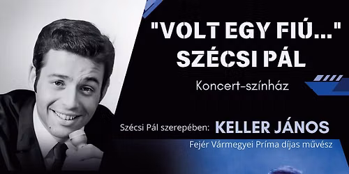 Volt egy fi\u00fa\u2026 \u2013 Sz\u00e9csi P\u00e1l koncert-sz\u00ednh\u00e1zi el\u0151ad\u00e1s Magl\u00f3d