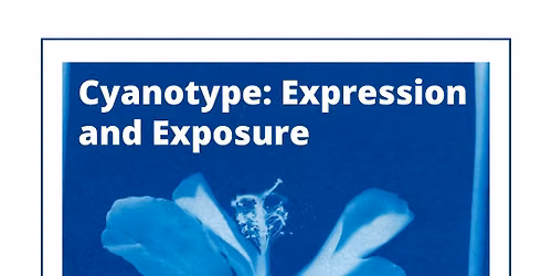 Cyanotype: Exposure and Expression
