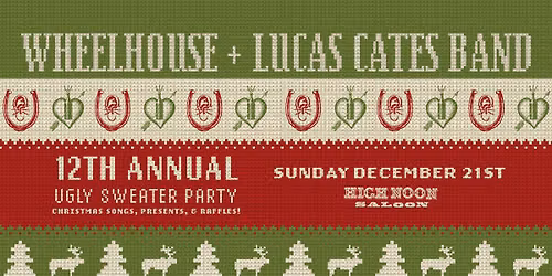 Wheelhouse and Lucas Cates Band 12th Annual Ugly Sweater Party at High Noon Saloon