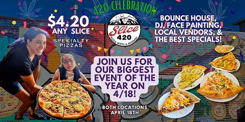 Slice 420 CELEBRATION! \ud83c\udf89 Giveback to the community 420 BLOCK PARTY! \ud83c\udf55