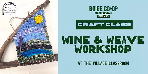 Craft Class: Wine & Weave Workshop at the Village Classroom