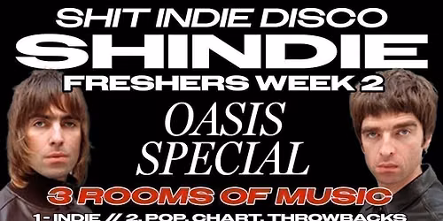 SHINDIE MANCHESTER - SHIT INDIE DISCO FRESHERS WEEK 2 - OASIS SPECIAL \ud83d\udea8 2 Rooms of Music - Indie \/ Pop, Chart, Throwbacks \ud83d\udea8 THIS WILL SELL OUT \ud83d\udea8