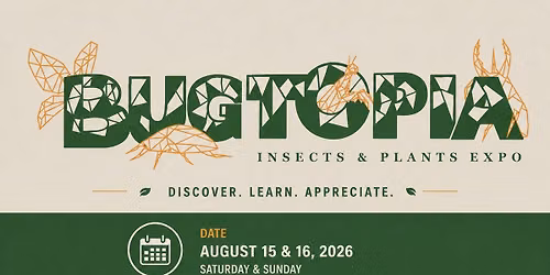 Bugtopia \u2013 Insects & Plants Expo