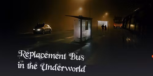 Replacement Bus In The Underworld