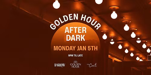 Golden Hour After Dark \u2014 Monday Jan 5th [BARLOW CLUB]
