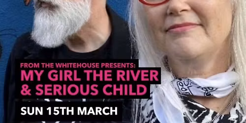 From The White House Presents: My Girl The River & Serious Child