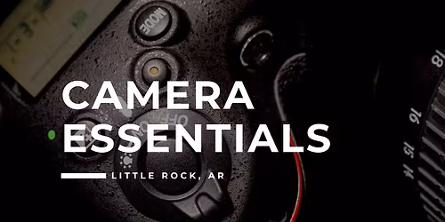 101. Camera Essentials - Little Rock