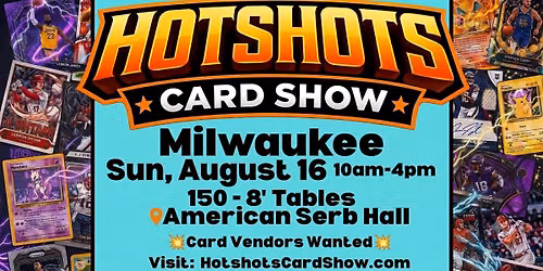 Hotshots Card Show - MILWAUKEE - Sun. August 16