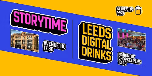 Storytime \/\/ Leeds Digital Drinks: May Meetup