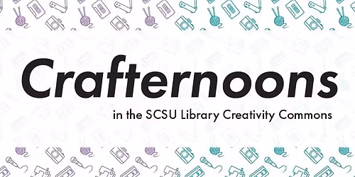 Crafternoons in SCSU Library Creativity Commons