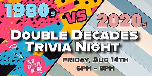 1820 Coffee House - Double Decades Trivia!