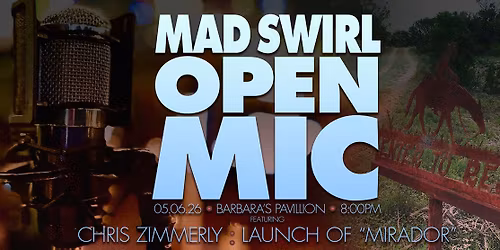 Mad Swirl Open Mic : 05.06.26 : Featuring Chris Zimmerly : Launch of Mirador