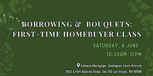 Borrowing & Bouquets: First-Time Homebuyer Class
