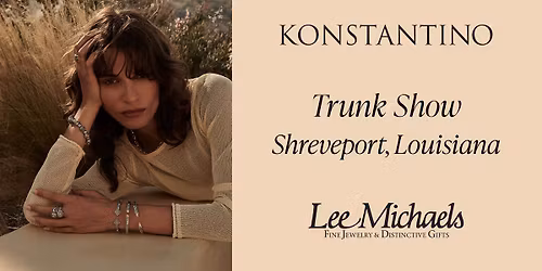 Konstantino Trunk Show in Shreveport, LA